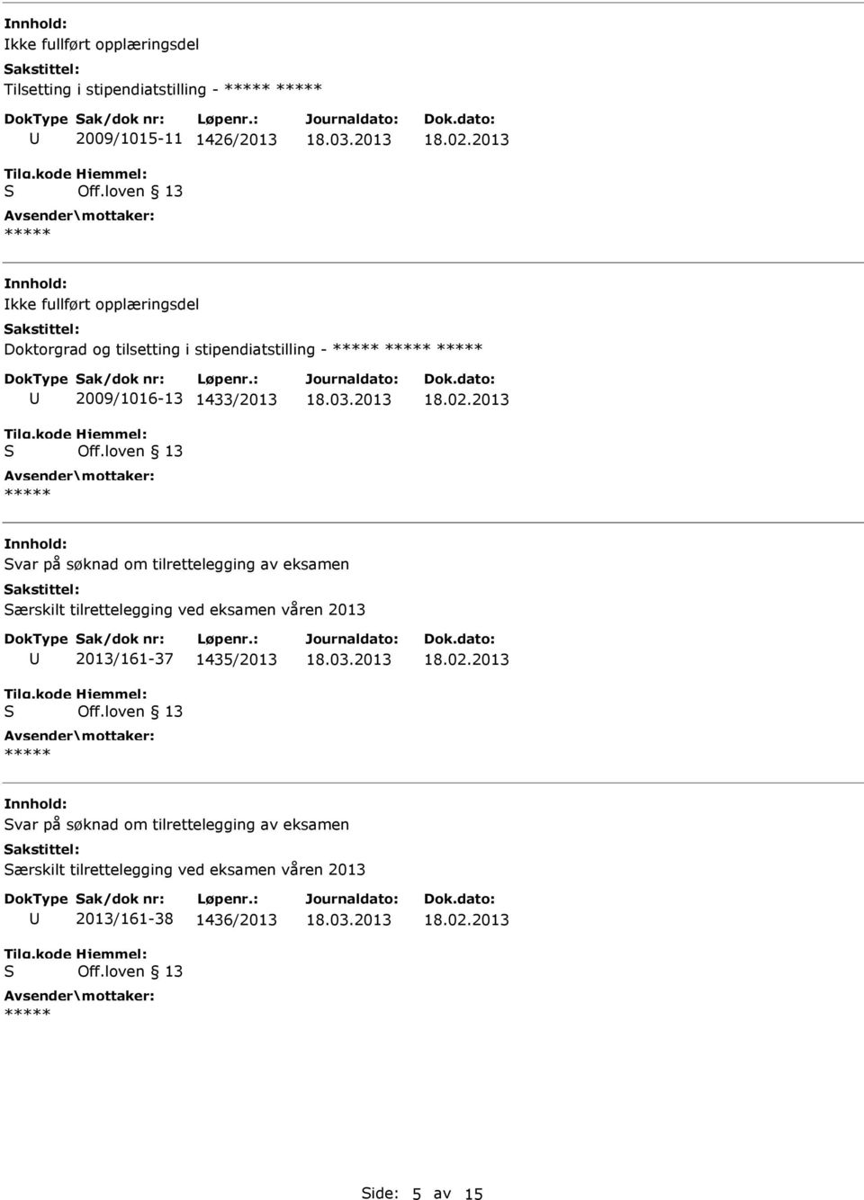 tilrettelegging av eksamen ærskilt tilrettelegging ved eksamen våren 2013 2013/161-37 1435/2013 var på