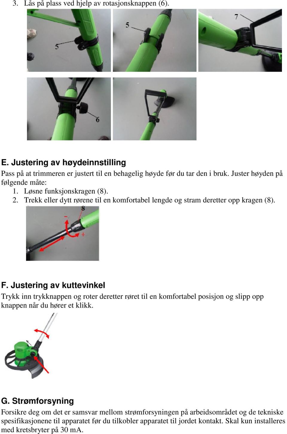 Justering av kuttevinkel Trykk inn trykknappen og roter deretter røret til en komfortabel posisjon og slipp opp knappen når du hører et klikk. G.