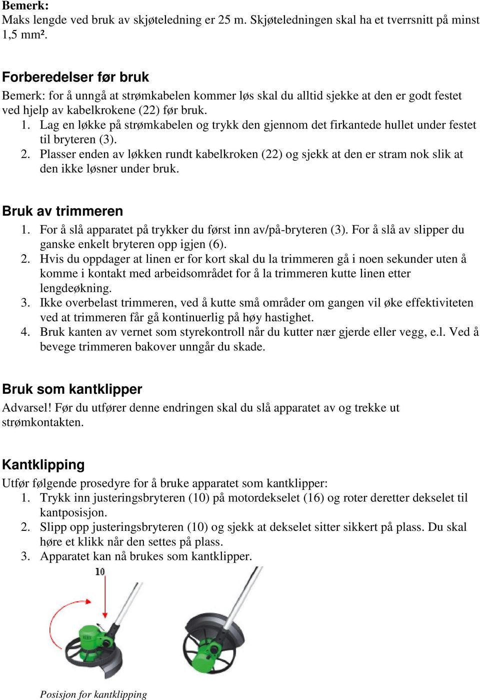 Lag en løkke på strømkabelen og trykk den gjennom det firkantede hullet under festet til bryteren (3). 2.