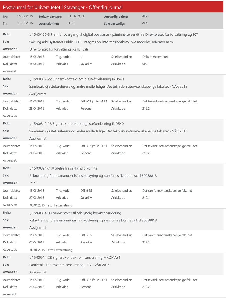 dato: Arkivdel: Sakarkiv Arkivkode: 002 I, 15/00312-22 Signert kontrakt om gjesteforelesning IND540 Samlesak: Gjesteforelesere og andre midlertidige, Det teknisk- naturvitenskapelige fakultet - VÅR