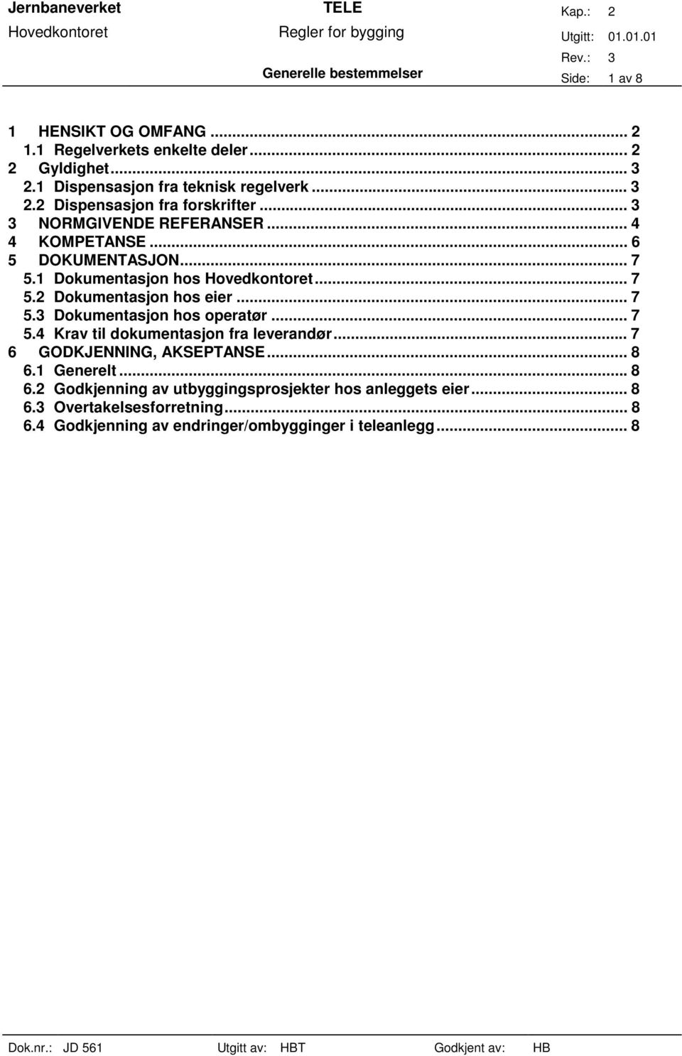 .. 7 5.3 Dokumentasjon hos operatør... 7 5.4 Krav til dokumentasjon fra leverandør... 7 6 GODKJENNING, AKSEPTANSE... 8 6.