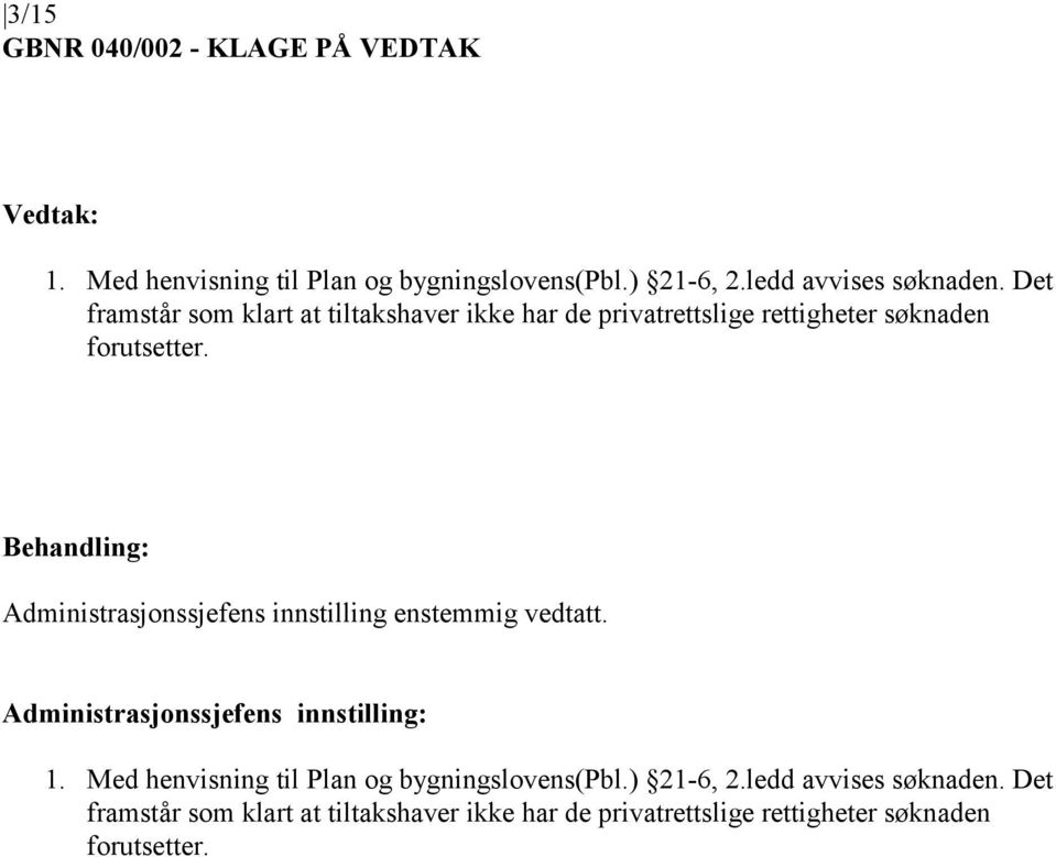 Behandling: Administrasjonssjefens innstilling enstemmig vedtatt. Administrasjonssjefens innstilling: 1.