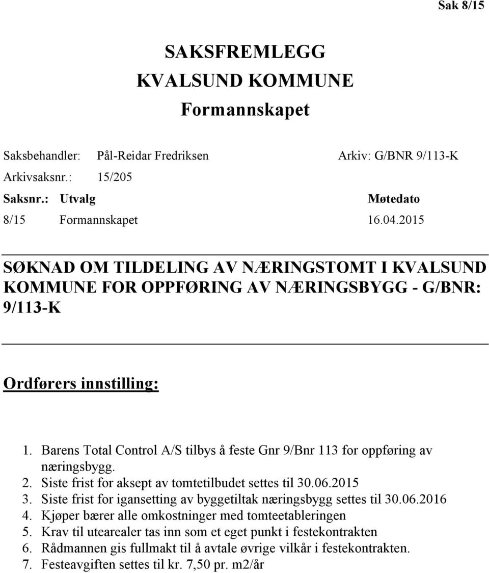 Barens Total Control A/S tilbys å feste Gnr 9/Bnr 113 for oppføring av næringsbygg. 2. Siste frist for aksept av tomtetilbudet settes til 30.06.2015 3.