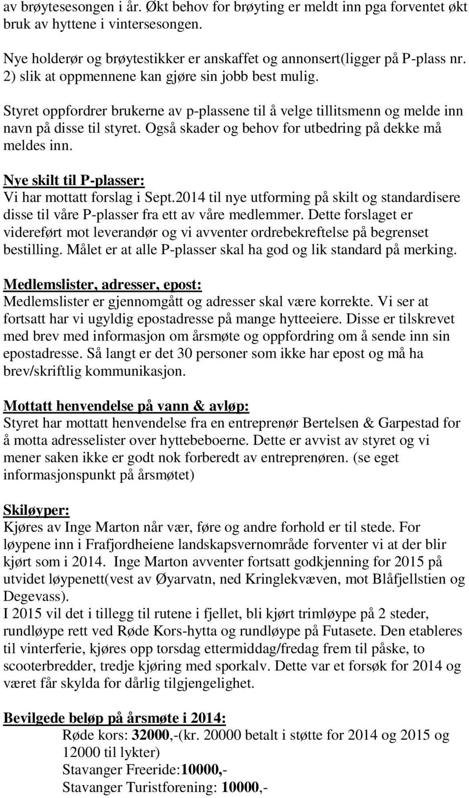 Også skader og behov for utbedring på dekke må meldes inn. Nye skilt til P-plasser: Vi har mottatt forslag i Sept.