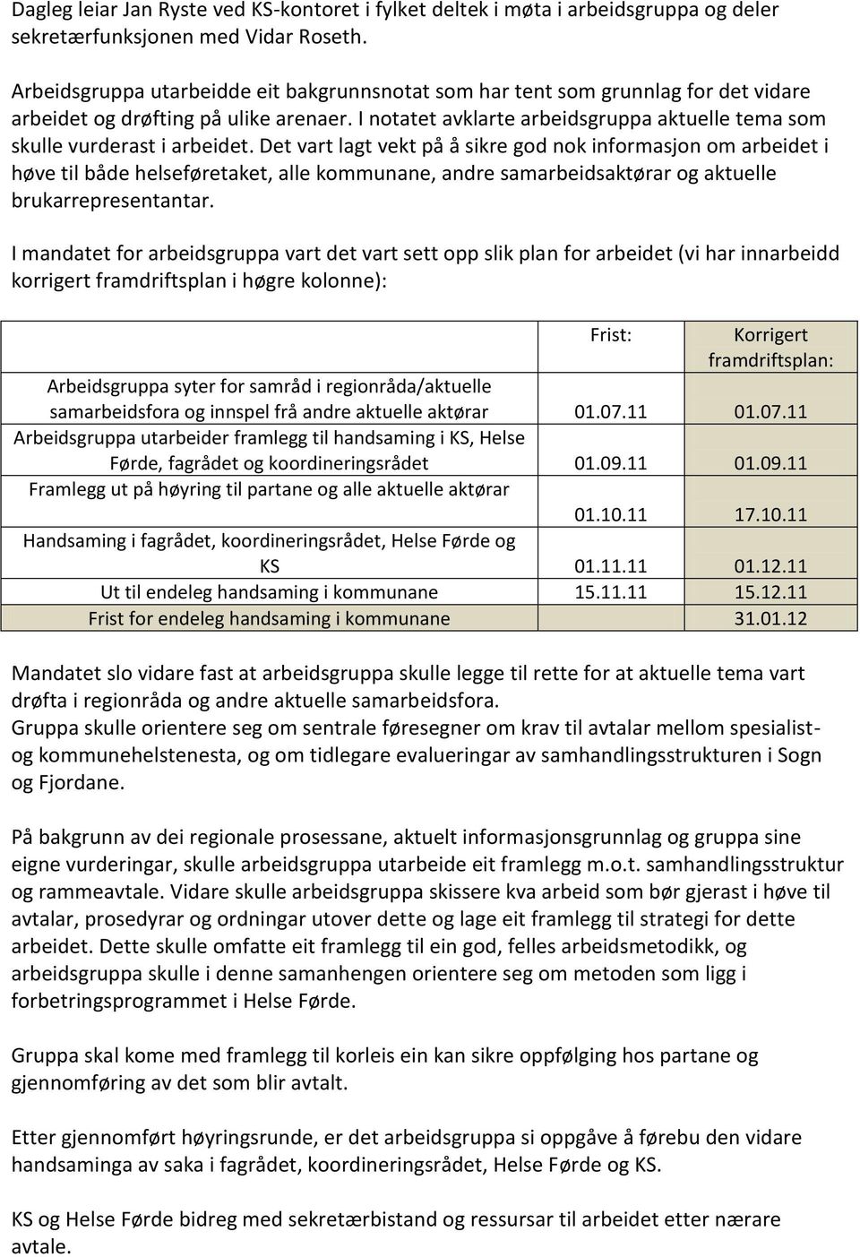 I notatet avklarte arbeidsgruppa aktuelle tema som skulle vurderast i arbeidet.