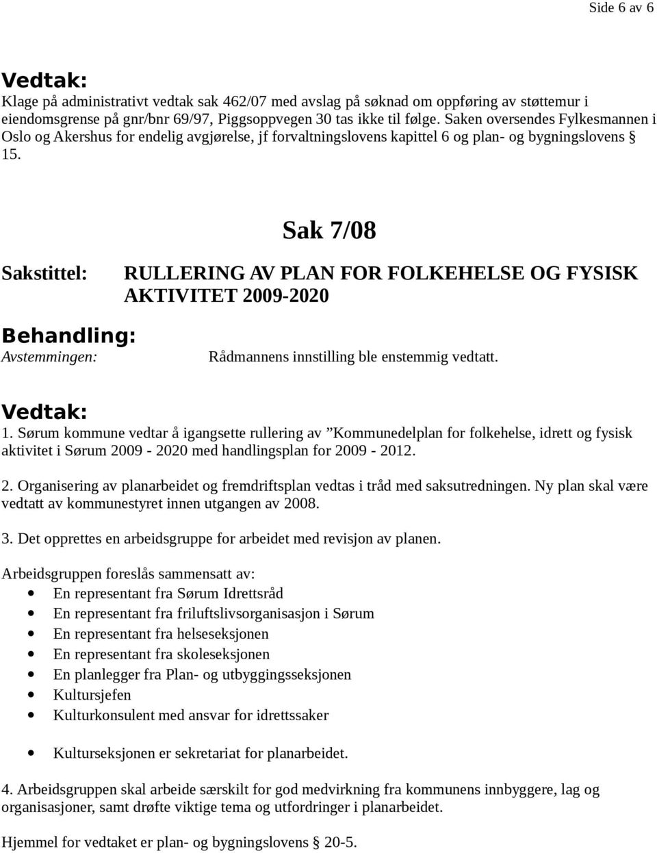 Sak 7/08 RULLERING AV PLAN FOR FOLKEHELSE OG FYSISK AKTIVITET 2009-2020 1.