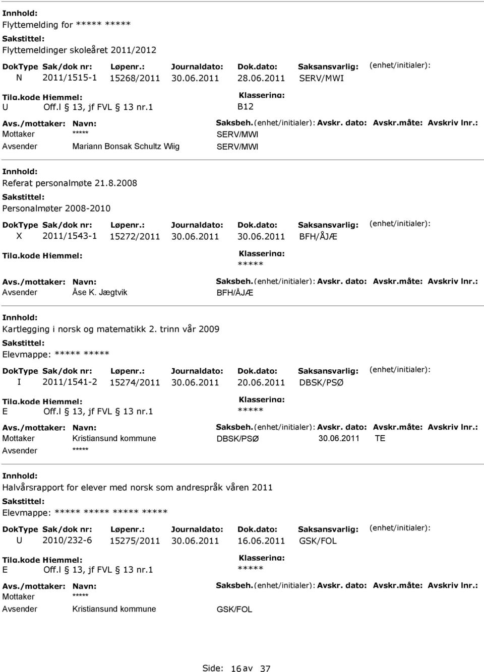 måte: Avskriv lnr.: Åse K. Jægtvik BFH/ÅJÆ Kartlegging i norsk og matematikk 2. trinn vår 2009 levmappe: 2011/1541-2 15274/2011 Avs./mottaker: Navn: Saksbeh. Avskr. dato: Avskr.