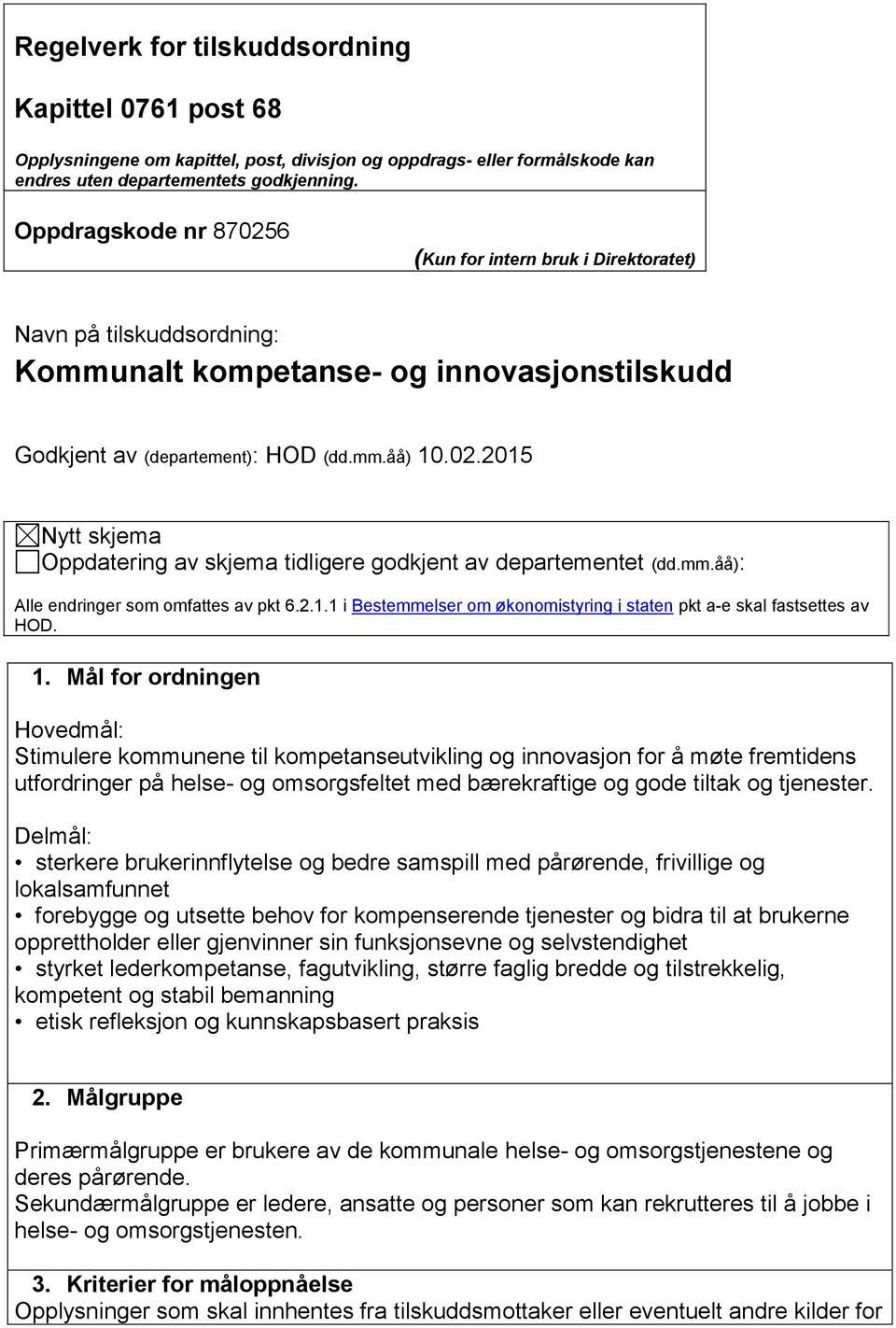 mm.åå): Alle endringer som omfattes av pkt 6.2.1.1 i Bestemmelser om økonomistyring i staten pkt a-e skal fastsettes av HOD. 1.