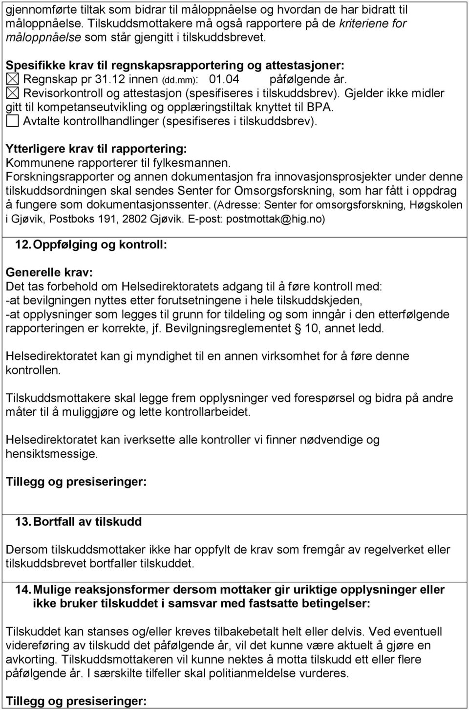 Gjelder ikke midler gitt til kompetanseutvikling og opplæringstiltak knyttet til BPA. Avtalte kontrollhandlinger (spesifiseres i tilskuddsbrev).