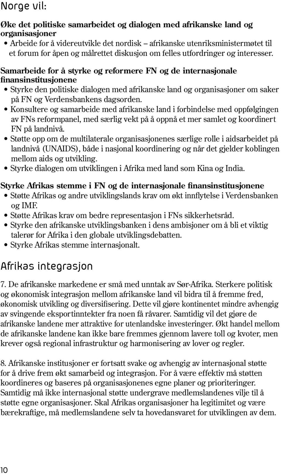 Samarbeide for å styrke og reformere FN og de internasjonale finansinstitusjonene Styrke den politiske dialogen med afrikanske land og organisasjoner om saker på FN og Verdensbankens dagsorden.