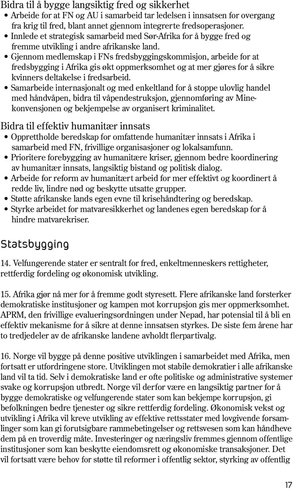 Gjennom medlemskap i FNs fredsbyggingskommisjon, arbeide for at fredsbygging i Afrika gis økt oppmerksomhet og at mer gjøres for å sikre kvinners deltakelse i fredsarbeid.