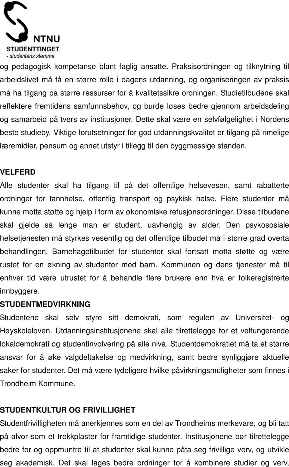 Studietilbudene skal reflektere fremtidens samfunnsbehov, og burde løses bedre gjennom arbeidsdeling og samarbeid på tvers av institusjoner.