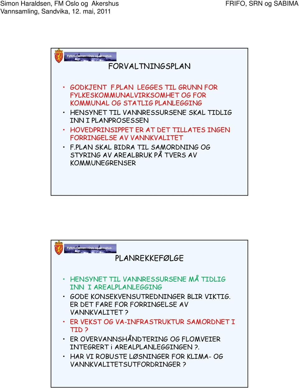 ER AT DET TILLATES INGEN FORRINGELSE AV VANNKVALITET F.