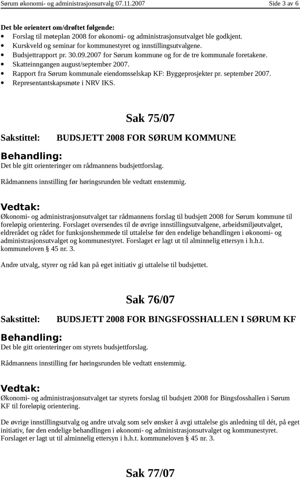 Rapport fra Sørum kommunale eiendomsselskap KF: Byggeprosjekter pr. september 2007. Representantskapsmøte i NRV IKS.