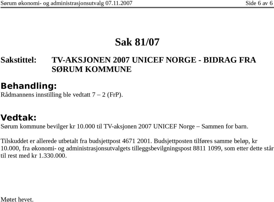(FrP). Sørum kommune bevilger kr 10.000 til TV-aksjonen 2007 UNICEF Norge Sammen for barn.