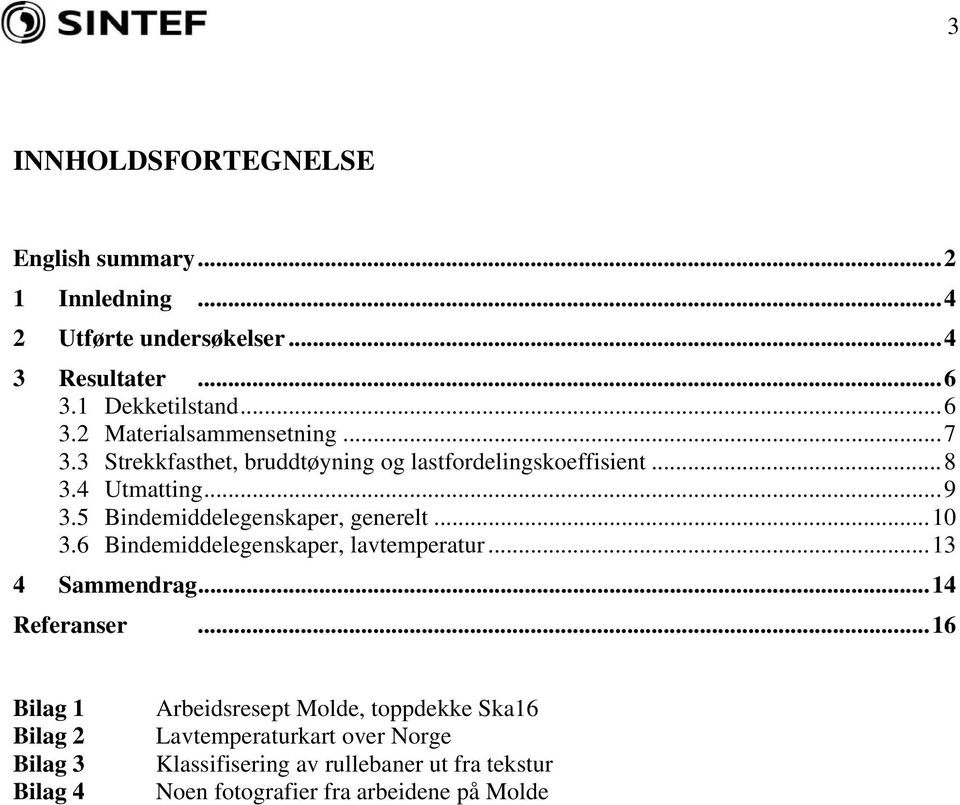 6 Bindemiddelegenskaper, lavtemperatur...13 4 Sammendrag...14 Referanser.