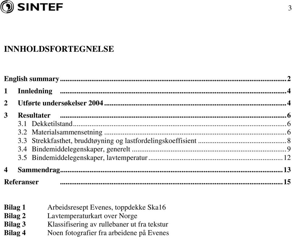 4 Bindemiddelegenskaper, generelt...9 3.5 Bindemiddelegenskaper, lavtemperatur...12 4 Sammendrag...13 Referanser.