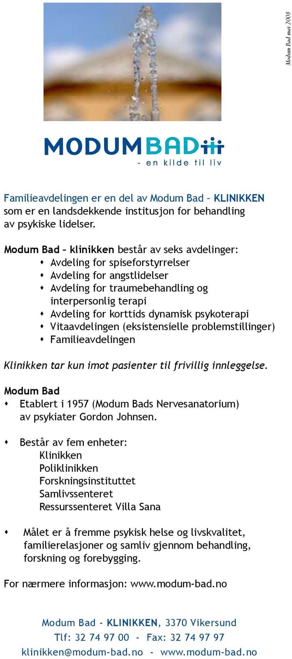 psykoterapi s Vitaavdelingen (eksistensielle problemstillinger) s Familieavdelingen Klinikken tar kun imot pasienter til frivillig innleggelse.