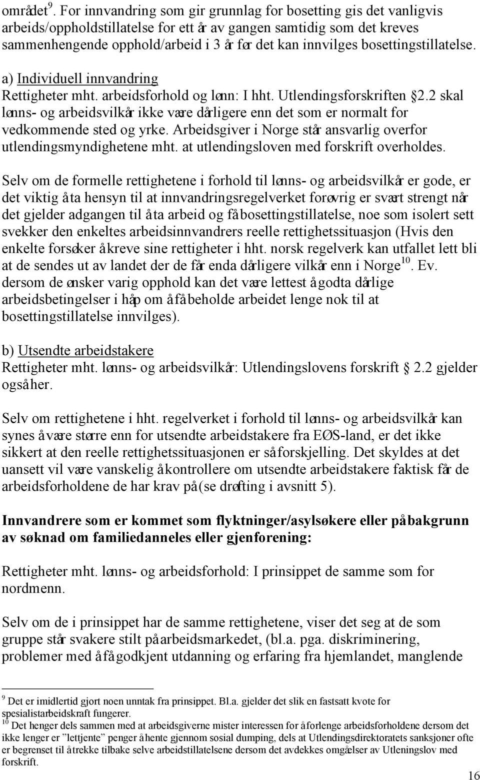 bosettingstillatelse. a) Individuell innvandring Rettigheter mht. arbeidsforhold og lønn: I hht. Utlendingsforskriften 2.