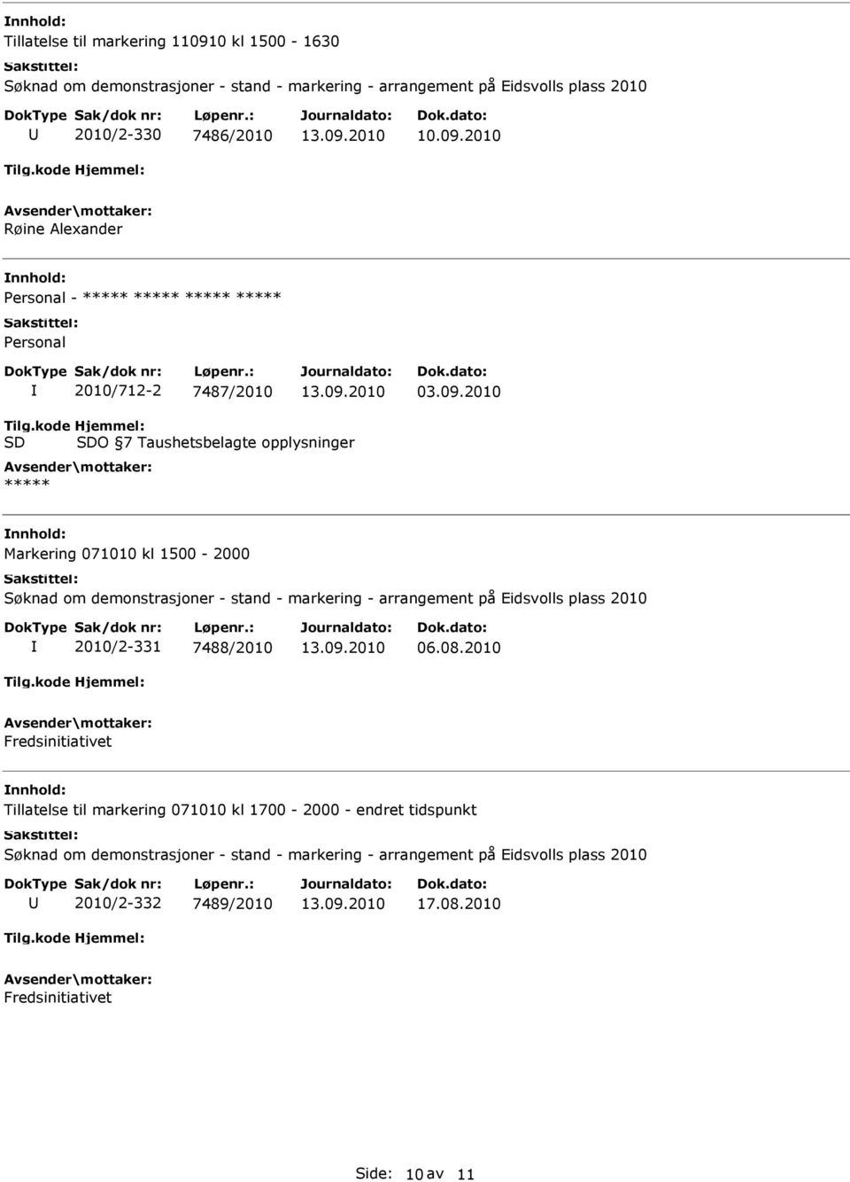 kode SD Hjemmel: SDO 7 Taushetsbelagte opplysninger ***** Markering 071010 kl 1500-2000 2010/2-331