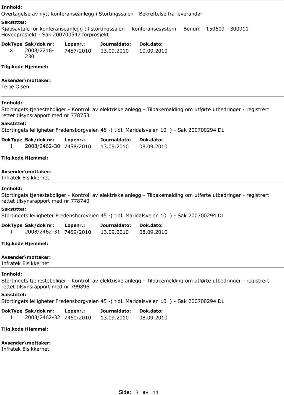 : 7457/2010 Terje Olsen Stortingets tjenesteboliger - Kontroll av elektriske anlegg - Tilbakemelding om utførte utbedringer - registrert rettet tilsynsrapport med nr 778753 Stortingets leiligheter