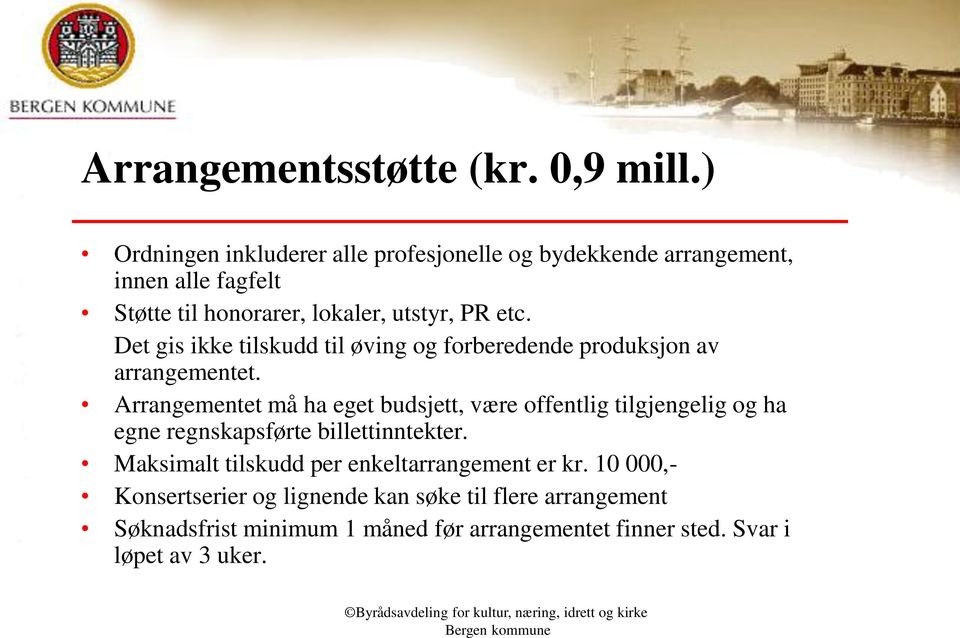 Det gis ikke tilskudd til øving og forberedende produksjon av arrangementet.