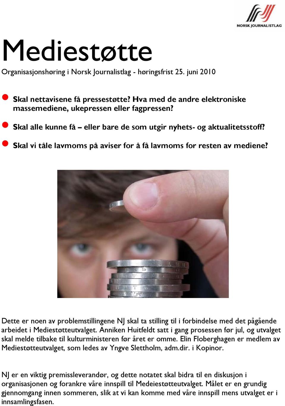 Dette er noen av problemstillingene NJ skal ta stilling til i forbindelse med det pågående arbeidet i Mediestøtteutvalget.