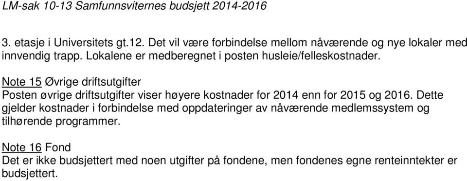 Note 15 Øvrige driftsutgifter Posten øvrige driftsutgifter viser høyere kostnader for 2014 enn for 2015 og 2016.