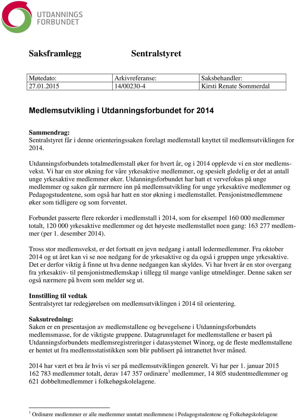 2014. Utdanningsforbundets totalmedlemstall øker for hvert år, og i 2014 opplevde vi en stor medlemsvekst.