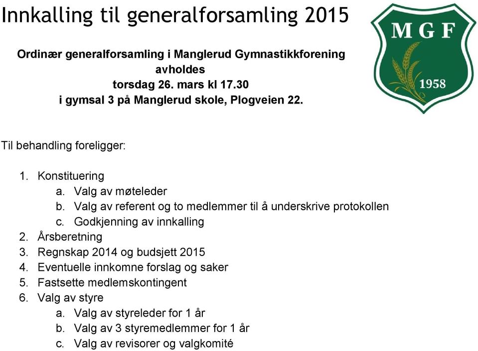 Valg av referent og to medlemmer til å underskrive protokollen c. Godkjenning av innkalling 2. Årsberetning 3. Regnskap 2014 og budsjett 2015 4.