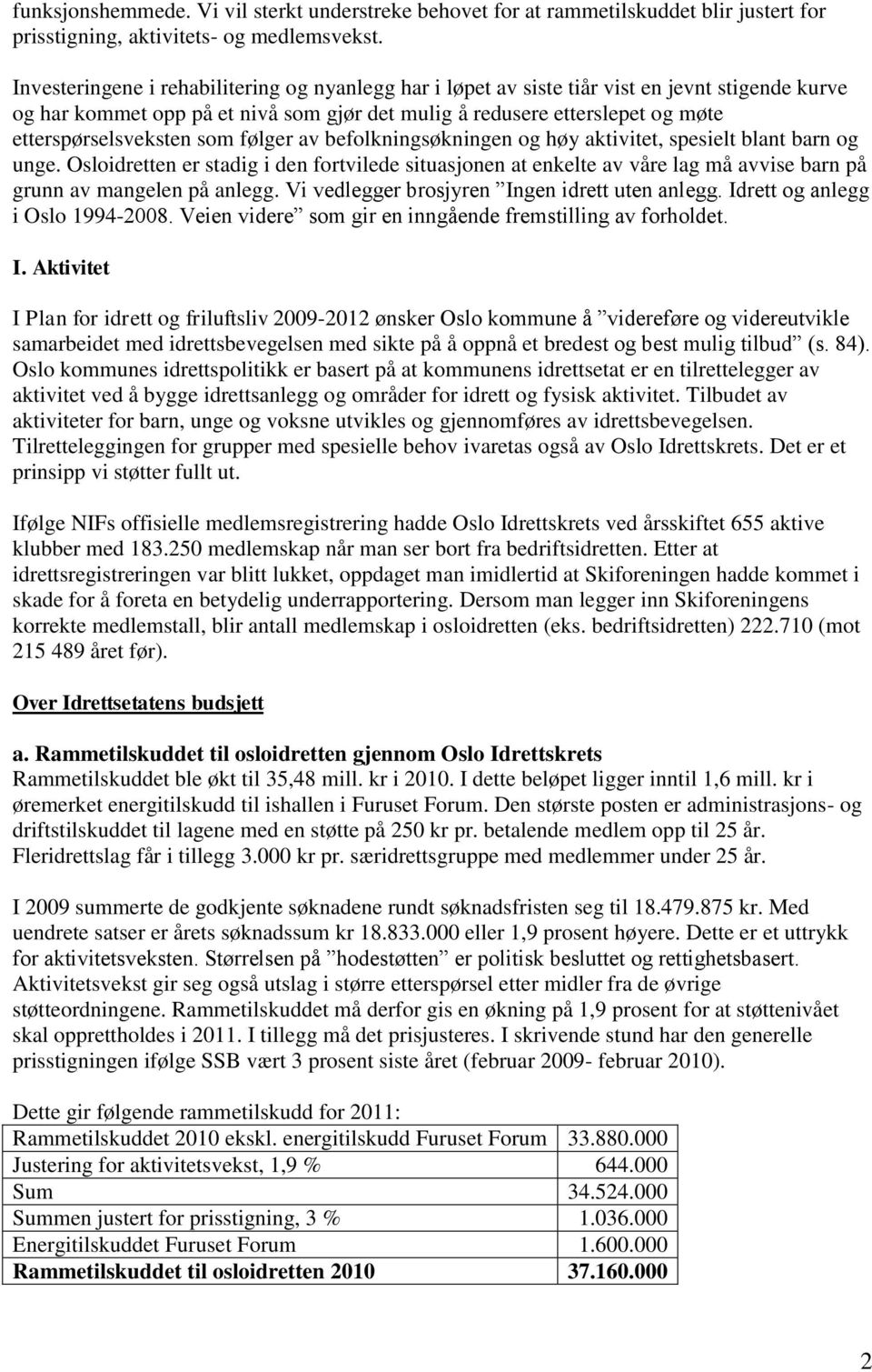 som følger av befolkningsøkningen og høy aktivitet, spesielt blant barn og unge.