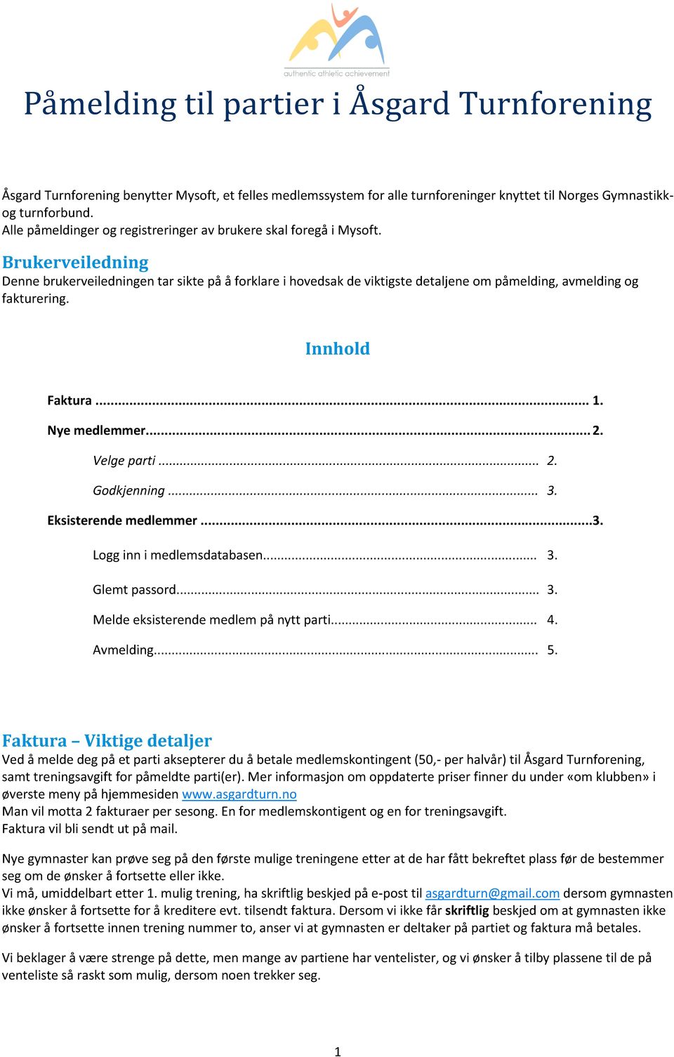 Brukerveiledning Denne brukerveiledningen tar sikte på å forklare i hovedsak de viktigste detaljene om påmelding, avmelding og fakturering. Innhold Faktura... 1. Nye medlemmer... 2. Velge parti... 2. Godkjenning.