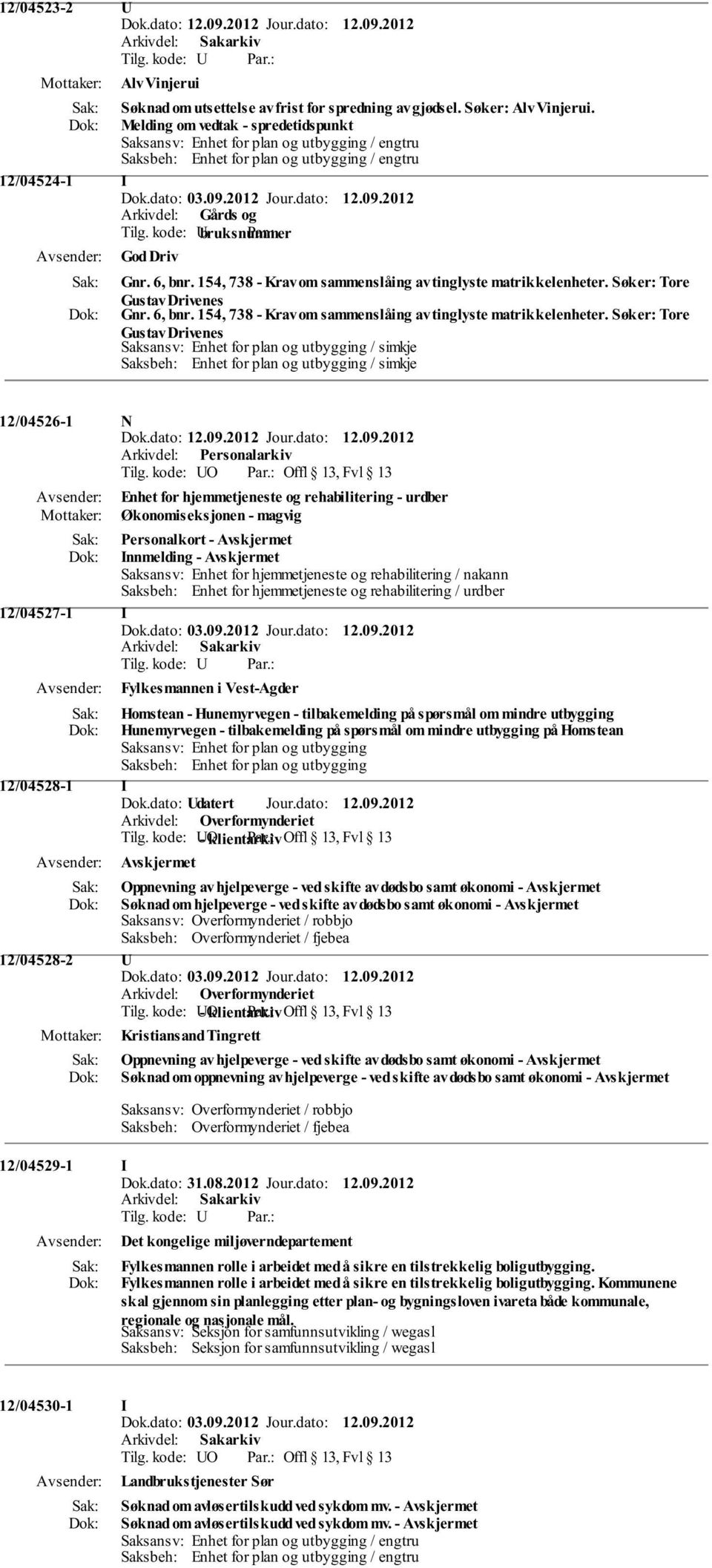 154, 738 - Krav om sammenslåing av tinglyste matrikkelenheter. Søker: Tore Gustav Drivenes Gnr. 6, bnr. 154, 738 - Krav om sammenslåing av tinglyste matrikkelenheter.