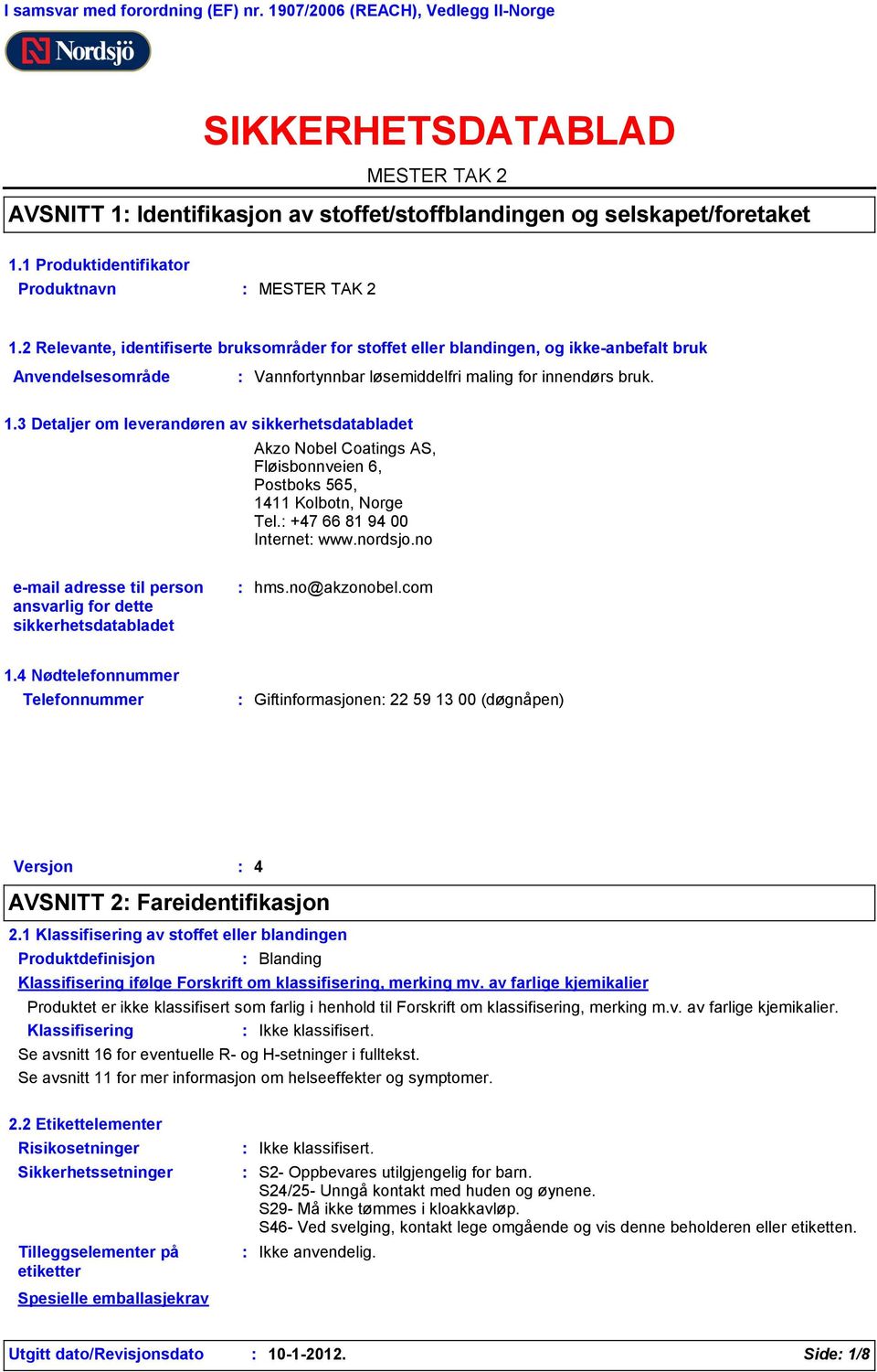 2 Relevante, identifiserte bruksområder for stoffet eller blandingen, og ikke-anbefalt bruk Anvendelsesområde Vannfortynnbar løsemiddelfri maling for innendørs bruk. 1.