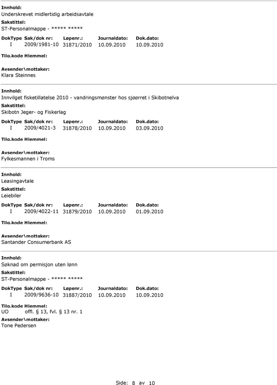 2009/4021-3 31878/2010 03.09.2010 Fylkesmannen i Troms Leasingavtale Leiebiler 2009/4022-11 31879/2010 01.