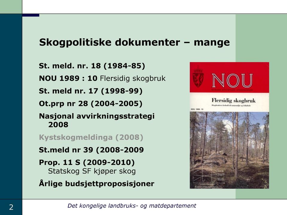 prp nr 28 (2004-2005) Nasjonal avvirkningsstrategi 2008 Kystskogmeldinga (2008) St.