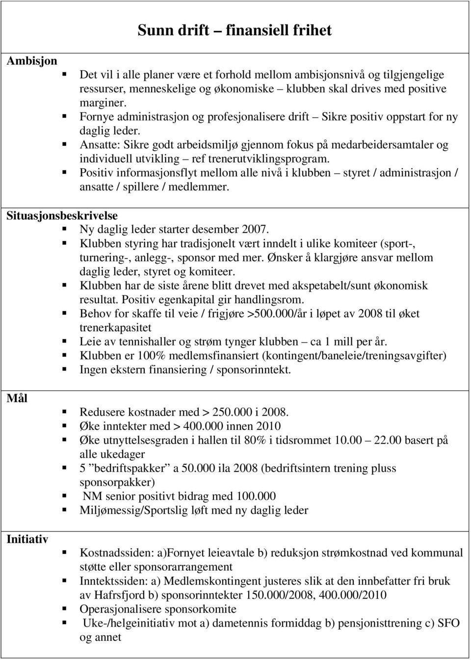 Ansatte: Sikre godt arbeidsmiljø gjennom fokus på medarbeidersamtaler og individuell utvikling ref trenerutviklingsprogram.