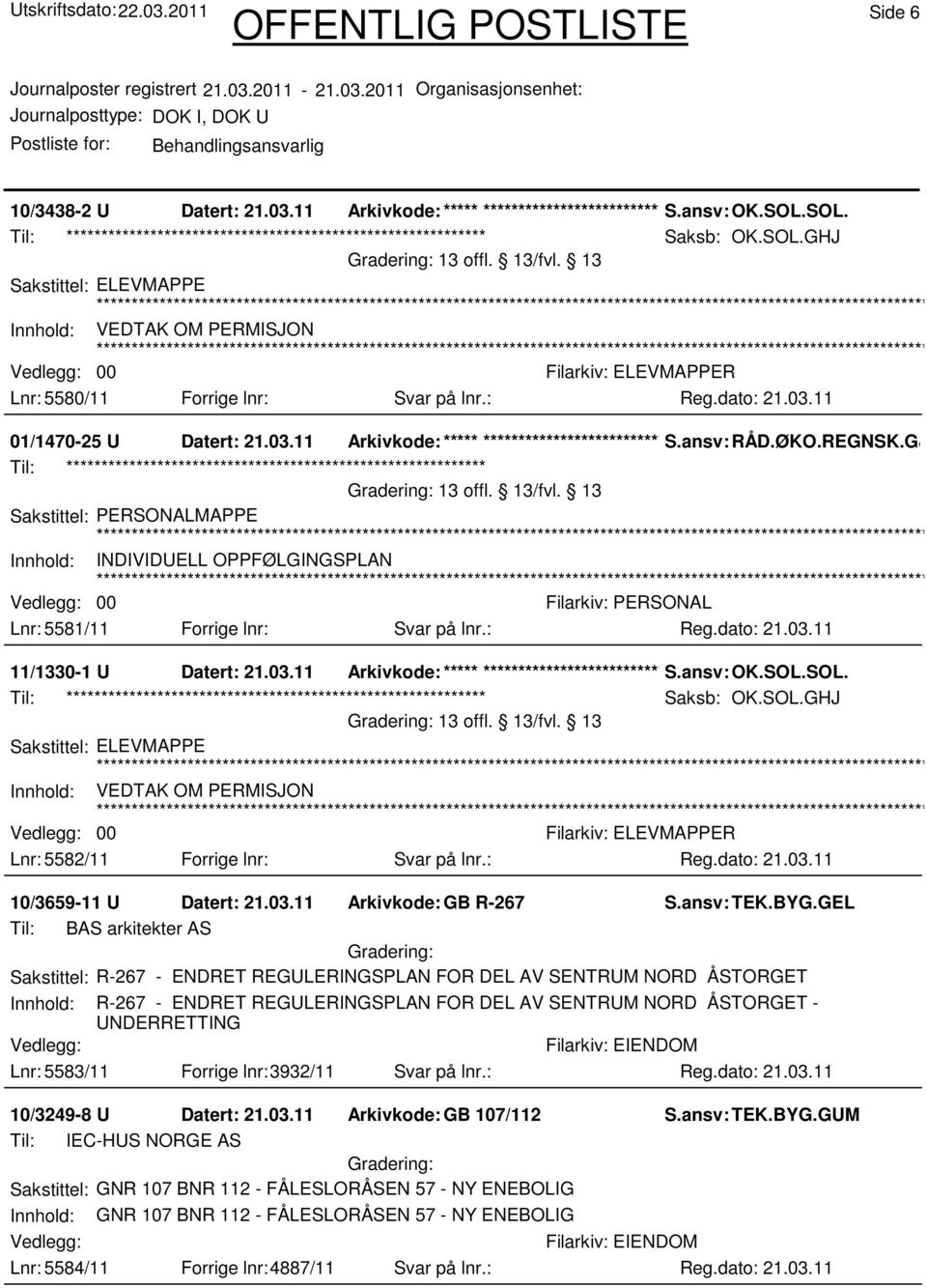 GJM Til: ************************************************************ 13 offl. 13/fvl. 13 Innhold: INDIVIDUELL OPPFØLGINGSPLAN 00 Lnr: 5581/11 Forrige lnr: Svar på lnr.: 11/1330-1 U Datert: 21.03.