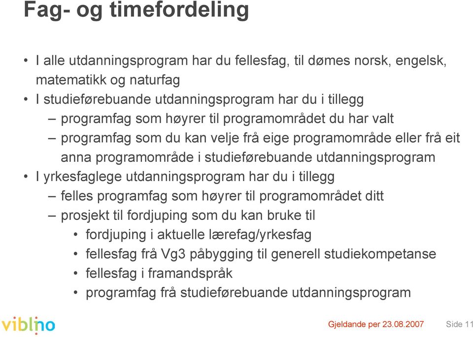 I yrkesfaglege utdanningsprogram har du i tillegg felles programfag som høyrer til programområdet ditt prosjekt til fordjuping som du kan bruke til fordjuping i aktuelle