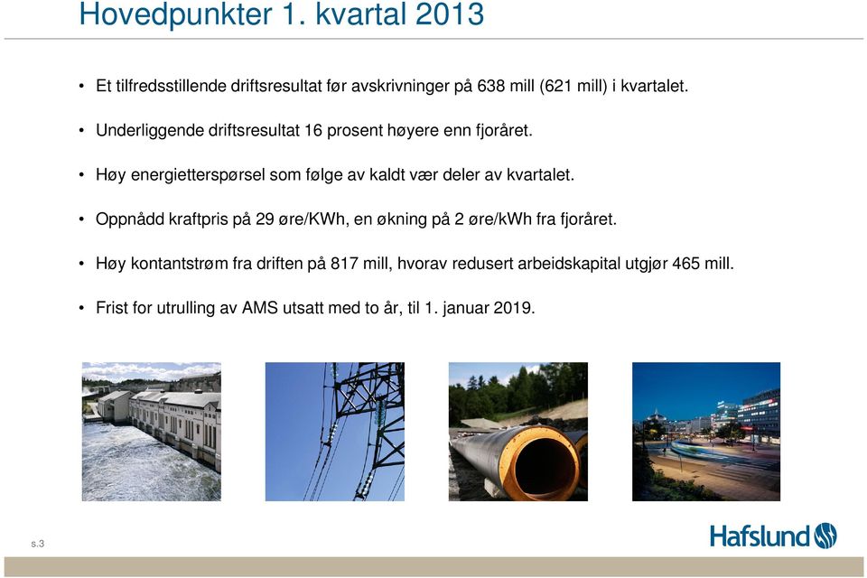 Høy energietterspørsel som følge av kaldt vær deler av kvartalet.