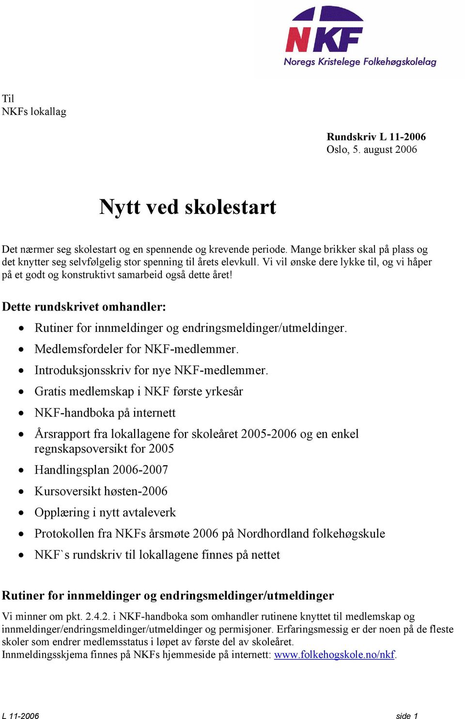 Dette rundskrivet omhandler: Rutiner for innmeldinger og endringsmeldinger/utmeldinger. Medlemsfordeler for NKF-medlemmer. Introduksjonsskriv for nye NKF-medlemmer.