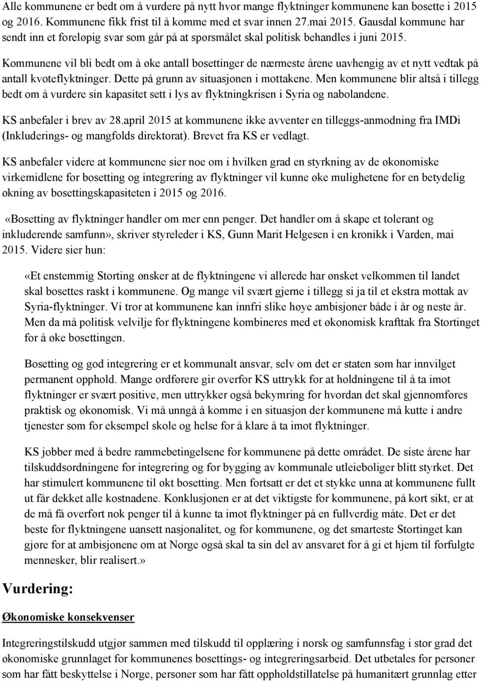 Kommunene vil bli bedt om å øke antall bosettinger de nærmeste årene uavhengig av et nytt vedtak på antall kvoteflyktninger. Dette på grunn av situasjonen i mottakene.