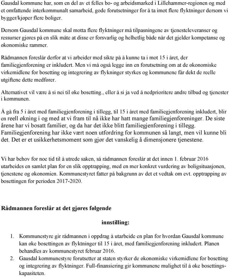 Dersom Gausdal kommune skal motta flere flyktninger må tilpasningene av tjenesteleveranser og ressurser gjøres på en slik måte at disse er forsvarlig og helhetlig både når det gjelder kompetanse og