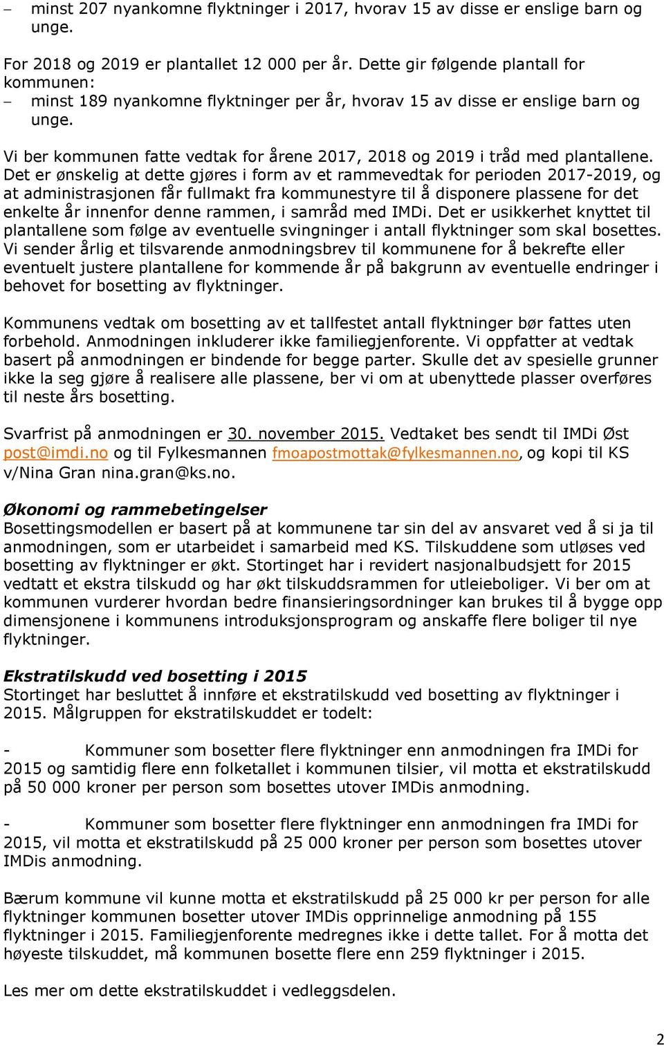 Vi ber kommunen fatte vedtak for årene 2017, 2018 og 2019 i tråd med plantallene.