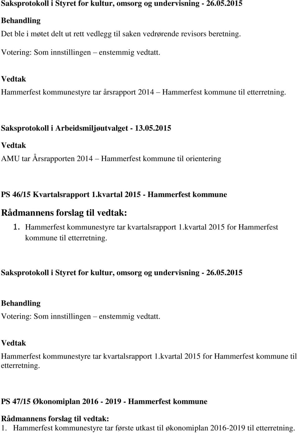 kvartal 2015 - Hammerfest kommune 1. Hammerfest kommunestyre tar kvartalsrapport 1.kvartal 2015 for Hammerfest kommune til etterretning.