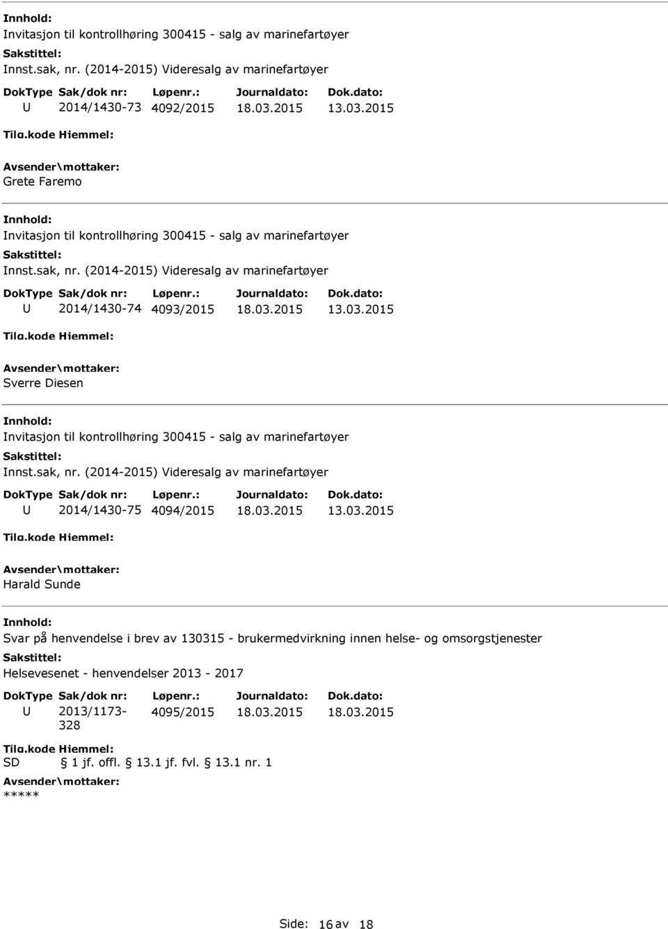 Videresalg av marinefartøyer 2014/1430-75 4094/2015 Harald Sunde Svar på henvendelse i brev av 130315 - brukermedvirkning innen helse- og omsorgstjenester Helsevesenet -