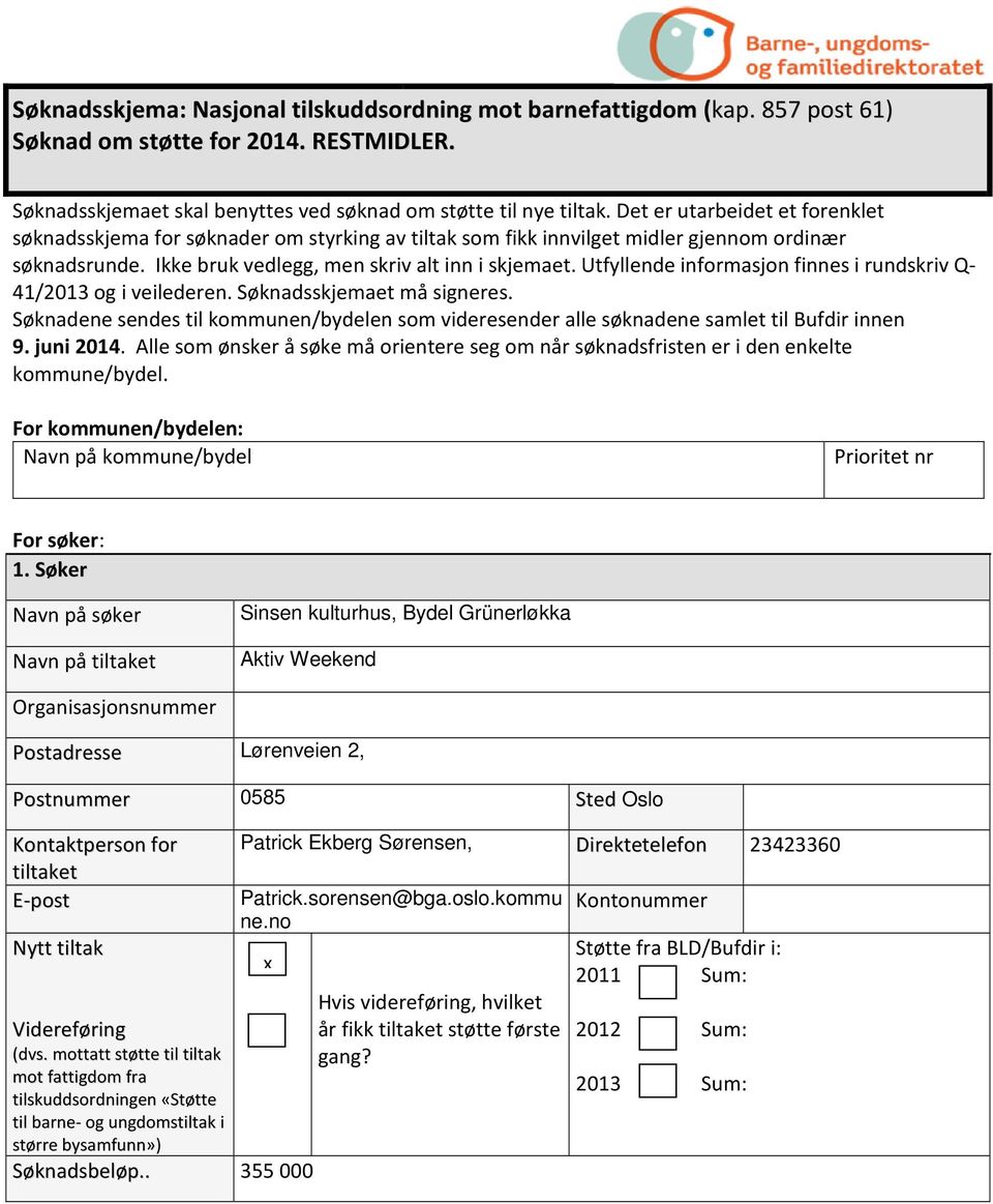 Utfyllende informasjon finnes i rundskriv Q- 41/2013 og i veilederen. Søknadsskjemaet må signeres. Søknadene sendes til kommunen/bydelen som videresender alle søknadene samlet til Bufdir innen 9.