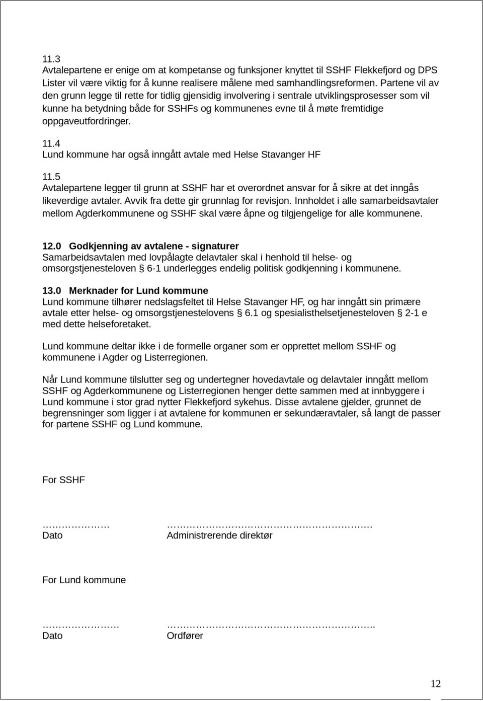 oppgaveutfordringer. 11.4 Lund kommune har også inngått avtale med Helse Stavanger HF 11.
