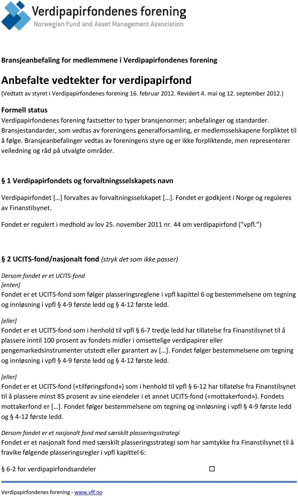 Bransjestandarder, som vedtas av foreningens generalforsamling, er medlemsselskapene forpliktet til å følge.