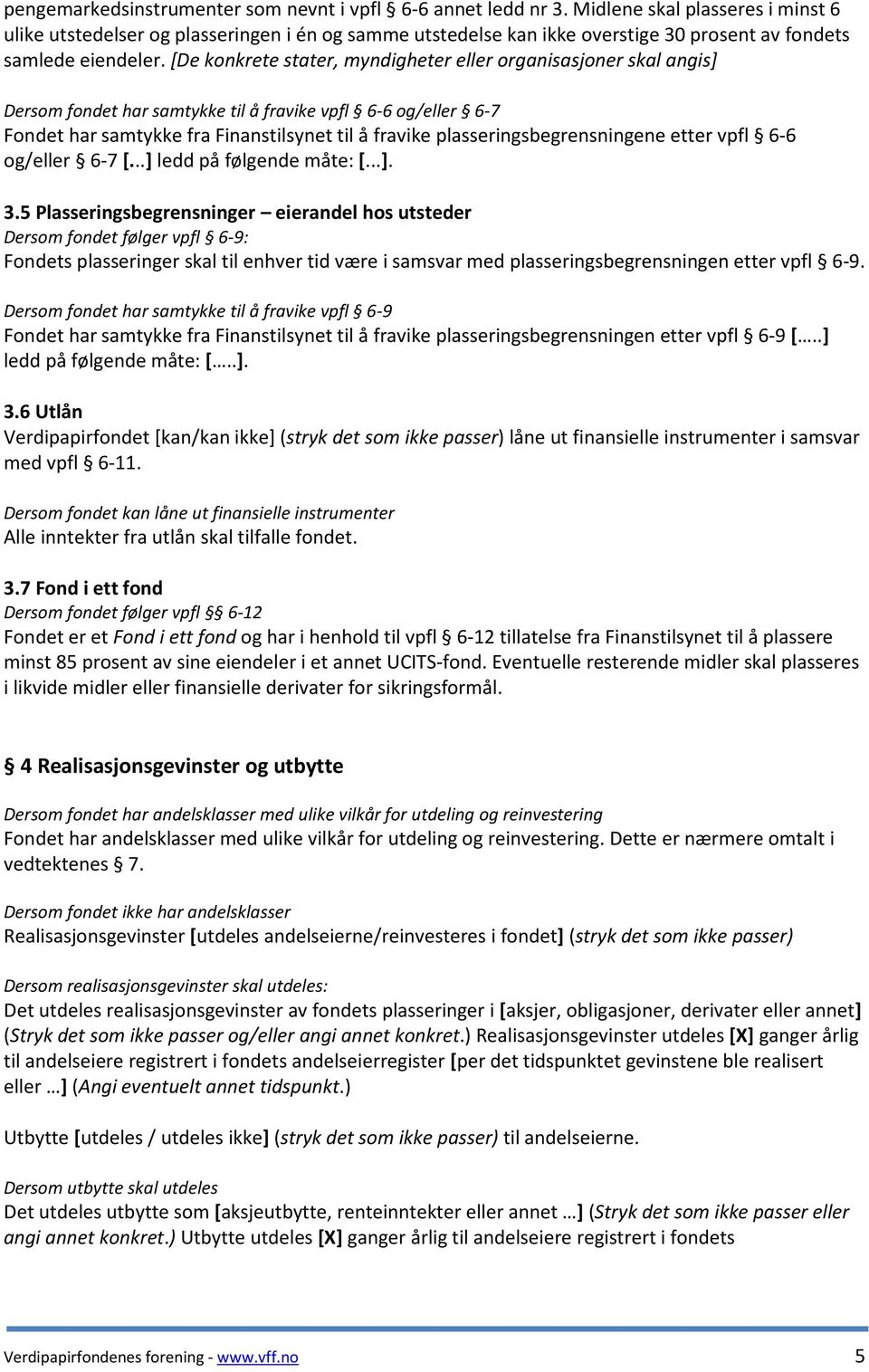 [De konkrete stater, myndigheter eller organisasjoner skal angis] Dersom fondet har samtykke til å fravike vpfl 6-6 og/eller 6-7 Fondet har samtykke fra Finanstilsynet til å fravike